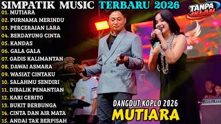 🔥 SIMPATIK MUSIC TERBARU 2026 | FULL ALBUM DANGDUT KOPLO - MUTIARA - PURNAMA MERINDU