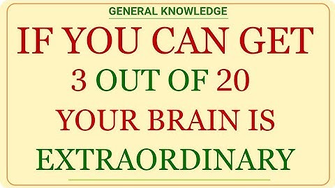 IF YOU CAN GET 3 OUT OF 20 YOUR BRAIN IS EXTRAORDINARY | GK IQ | general knowledge quiz