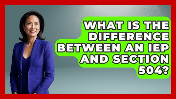 What Is The Difference Between An IEP And Section 504? - Child Welfare Network
