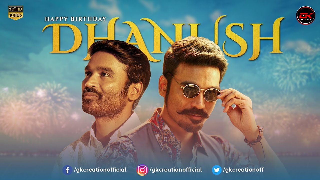 Dhanush Birthday Special Mashup 2020 | GK CREATION | GK CUTS