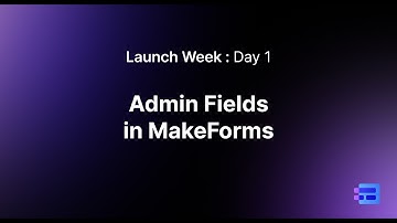 MakeForms Launch Week Day 1: Introducing Admin Fields