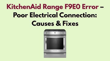 KitchenAid Range F9E0 Error – Poor Electrical Connection: Causes & Fixes