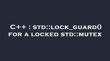 C++ : std::lock_guard() for a locked std::mutex