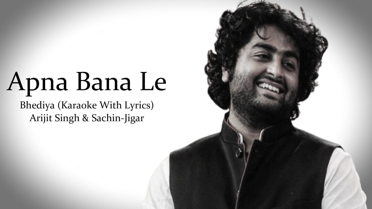 Apna Bana Le | Bhediya | Arijit Singh & Sachin Jigar | Karaoke With Lyrics... Apna Bana Le | Bhediya | Arijit Singh & Sachin Jigar | Karaoke With Lyrics...