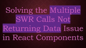 Solving the Multiple SWR Calls Not Returning Data Issue in React Components