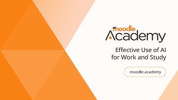 Effective Use of AI for Work and Study | Moodle Academy