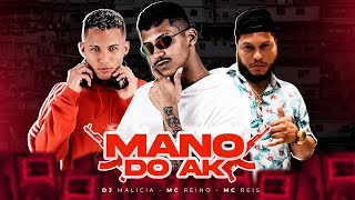 Mc Reino, Mc Reis, Dj Malícia - Mano Do Ak