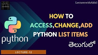 Python in Telugu|Lecture-12|How to access,change,add Python list items|LectureswithAkhil|