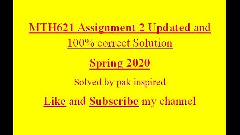 MTH621 Assignment 2 Updated 100% correct Solution Spring 2020