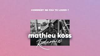 Comment ne pas te louer ? Mathieu Koss Remix (Extended Mix)