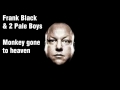 Frank Black &amp; 2 Pale Boys - Monkey gone to heaven