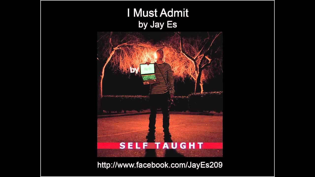 Watch I Must Admit Jay Es on YouTube Watch I Must Admit Jay Es on YouTube