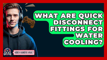 What Are Quick Disconnect Fittings For Water Cooling? - Video Gamers Vault