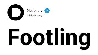 Footling Meaning In English