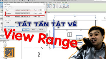 CHUYÊN ĐỀ REVIT #1. VIEW RANGE - CÓ THỂ BẠN CHƯA BIẾT
