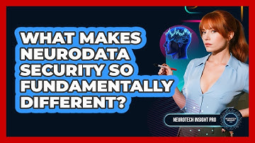 What Makes Neurodata Security So Fundamentally Different? - Neurotech Insight Pro