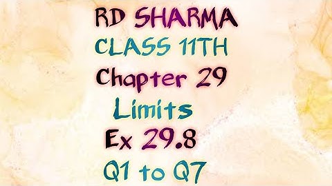 RD Sharma | Class 11 | Chapter 29 | Limits | Ex 29.8 | Q1 to Q7 |