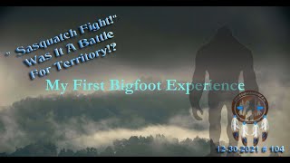 SASQUATCH FIGHT! WAS THIS A BATTLE FOR TERRITORY! My First Bigfoot Experience.