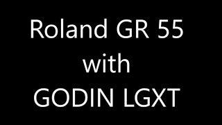 Roland GR 55 with Godin LGXT