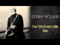 Sonny Rollins - I&#39;ve Told Every Little Star