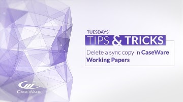 Tips & Tricks:  Delete a Sync Copy in CaseWare Working Papers