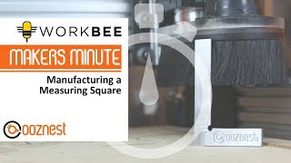 Makers Minute Manufacturing A Square Workbee Cnc Machine