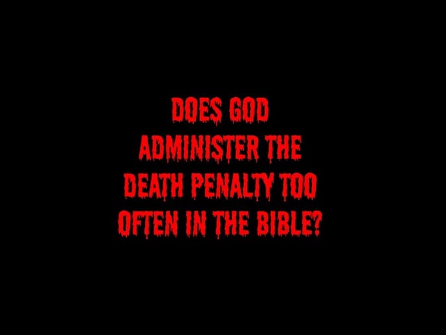 Does God Administer the Death Penalty Too Often in the Bible