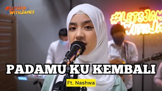 Padamu Ku Kembali - Nashwa Zahira ft. Fivein #LetsJamWithJames