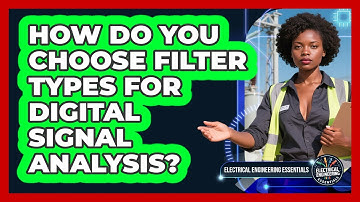 How Do You Choose Filter Types For Digital Signal Analysis? - Electrical Engineering Essentials