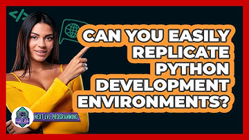 Can You Easily Replicate Python Development Environments? - Next LVL Programming