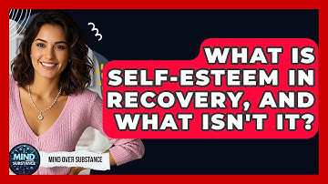 What Is Self-esteem In Recovery, And What Isn