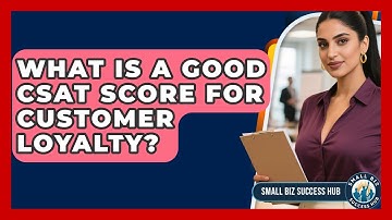 What Is A Good CSAT Score For Customer Loyalty? - Small Biz Success Hub