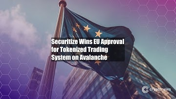 Securitize Wins EU Approval for Tokenized Trading System on