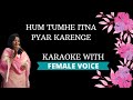 Hum Tumhein Itna Pyar Karenge Karaoke With Female Voice 