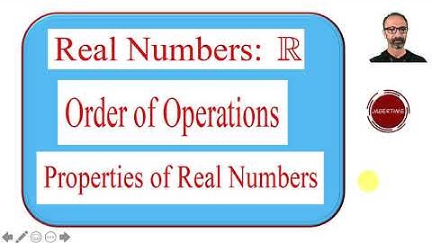 Real numbers System, Order of Operations, and properties of Real Numbers.