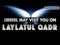 ANGEL JIBREEL MAY VISIT YOU ON LAYLATUL QADR