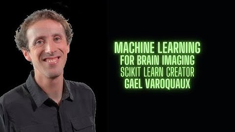 Machine Learning for Brain Imaging - Gael Varoquaux creator of Scikit Learn