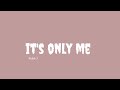 it&#39;s only me - Kaleb J ||lyrics