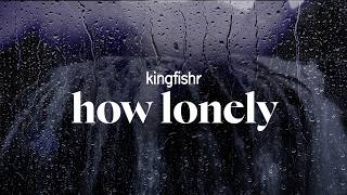 kingfishr - how lonely (lyrics)