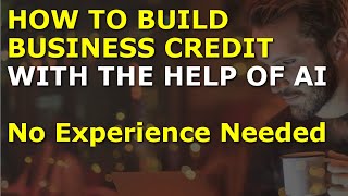 How to Build Business Credit with the Help of AI | Easy to Follow Tips