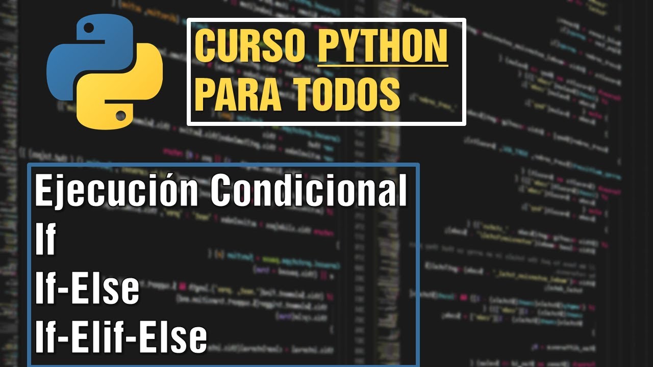 #7 Ejecución Condicional, If, If-Else, If-Elif-Else | Curso Python para ...