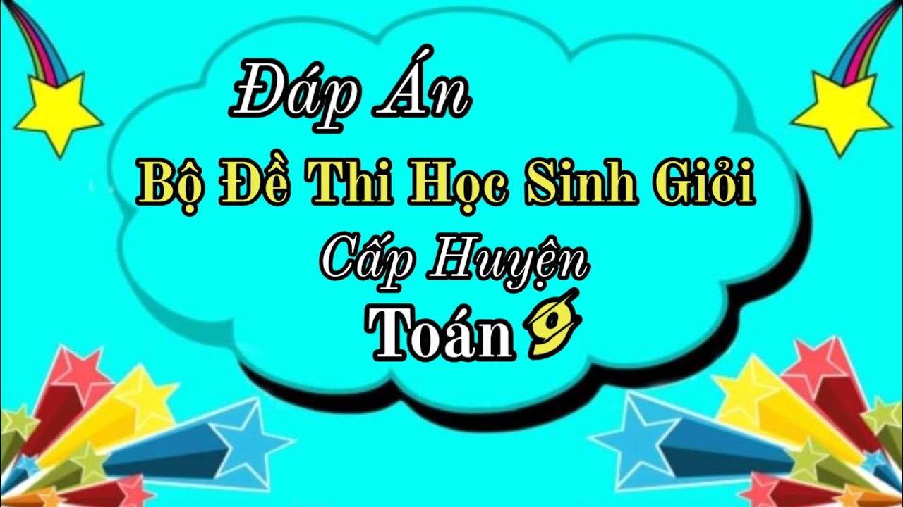 Đề thi học sinh giỏi toán lớp 9 cấp huyện | Toán 9- Đáp án chi tiết Bộ đề thi Học Sinh Giỏi Toán 9 cấp huyện (4 đề)