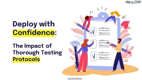 Deploy with Confidence   The Impact of Thorough Testing Protocols