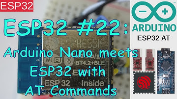 ESP32 #22: ESP32-AT - Arduino Nano connected ESP32