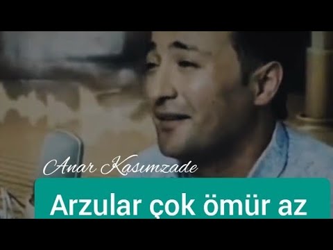 Arzular çok ömür az - Anar Kasımzade