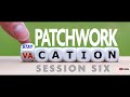 SESSION SIX / Patchwork Stay-cation BLOCK OF THE WEEK with Kaye England