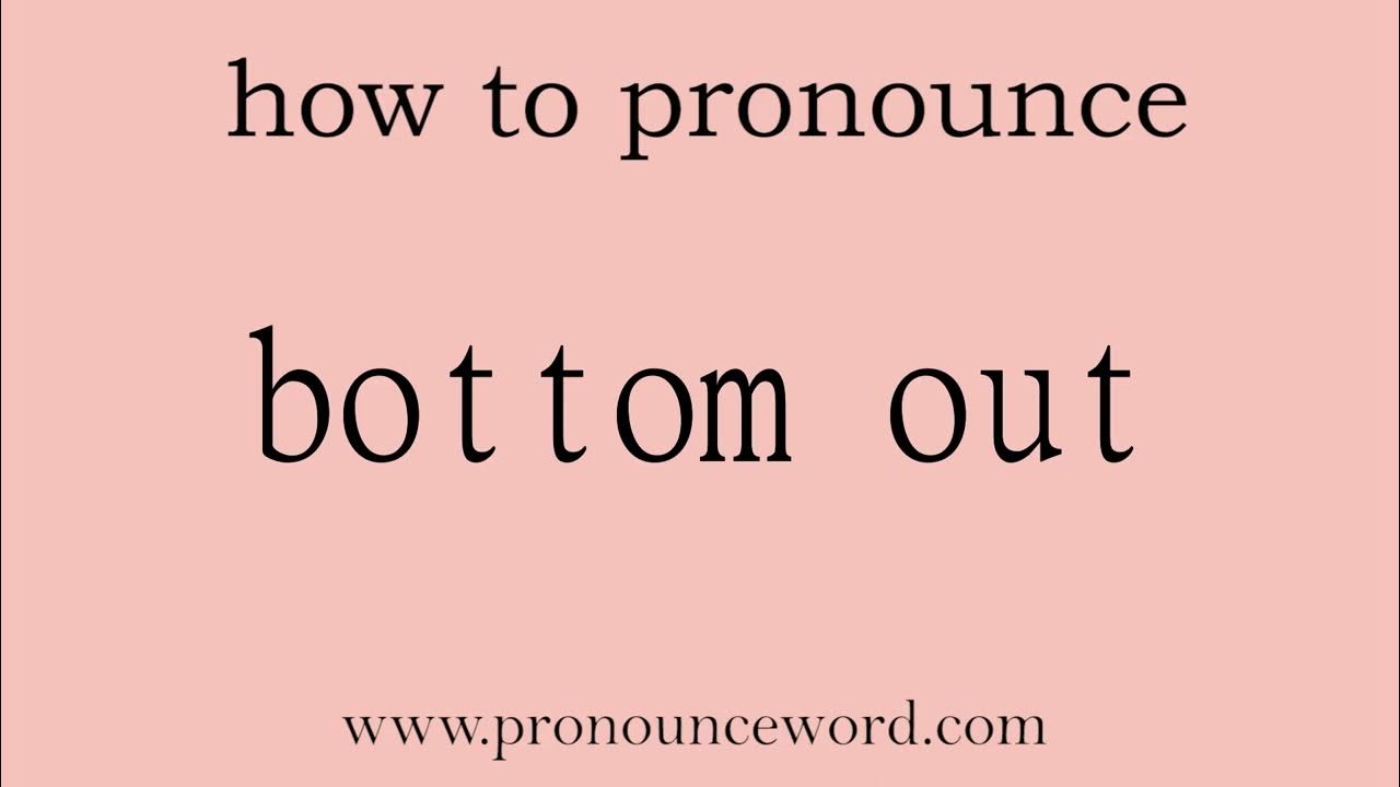 bottom out How to pronounce bottom out in english (correct!).Start