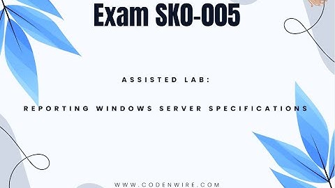 CertMaster Labs for Server+ Exam SK0 005 - Assisted Lab: Reporting Windows Server Specifications