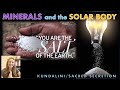 Minerals and the solar body   soma heliakon  sacred secretion  kundalini awakening