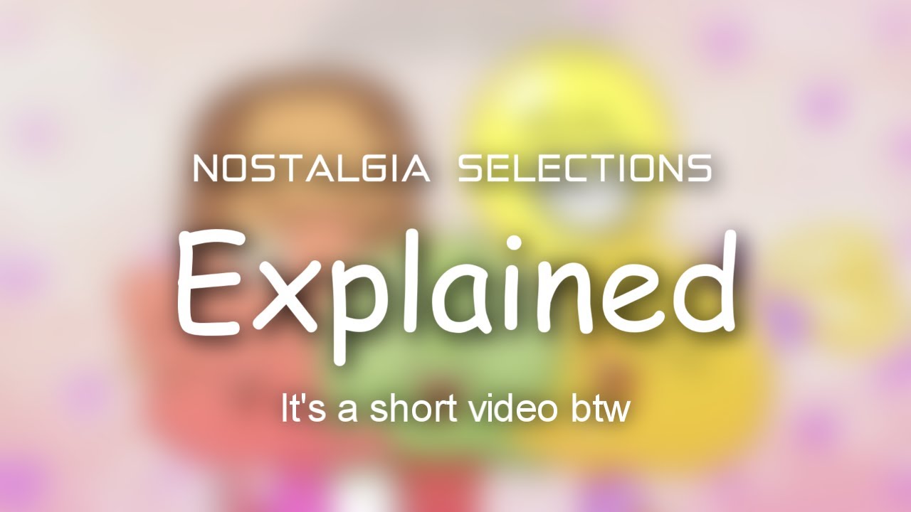 (Update) My Nostalgia Selections Explained YouTube